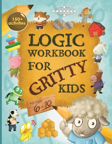 Logic Workbook for Gritty Kids: Spatial reasoning, math puzzles, word games, logic problems, activities, two-player games. (T