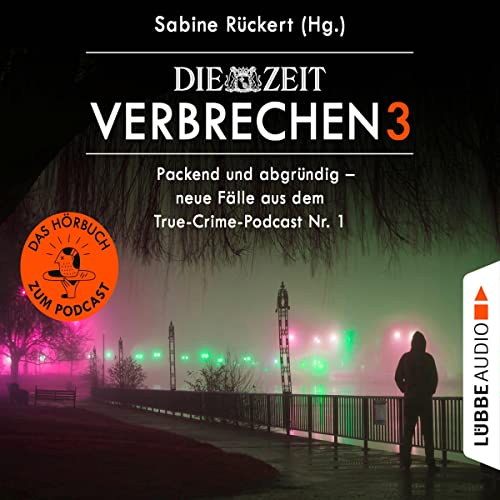 ZEIT Verbrechen 3 - Packend und abgr&uuml;ndig - neue F&auml;lle aus dem True-Crime-Podcast Nr. 1 Audiolibro Por Sabine R&uum