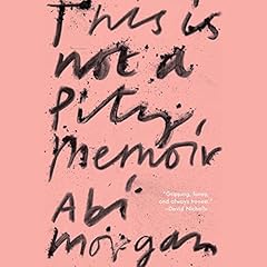 This Is Not a Pity Memoir Audiolibro Por Abi Morgan arte de portada