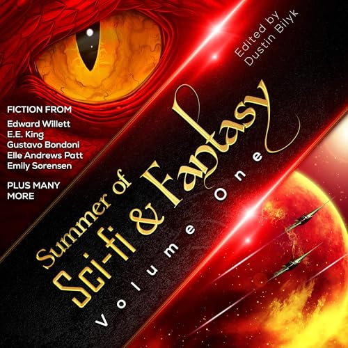 Summer of Sci-Fi & Fantasy, Volume One Audiobook By Dustin Bilyk, Kevin Folliard, Gustavo Bondoni, Edward Willett, Elle A