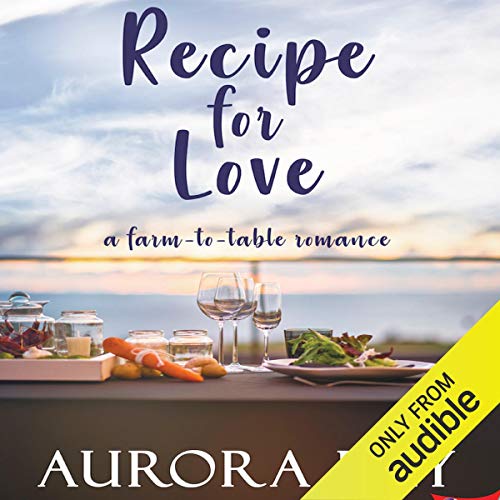 Recipe for Love: A Farm-to-Table Romance Audiobook By Aurora Rey cover art