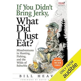 If You Didn't Bring Jerky, What Did I Just Eat? Audiolibro Por Bill Heavey arte de portada