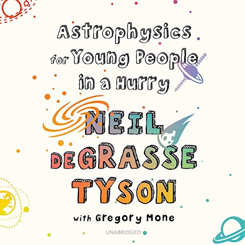 Astrophysics for Young People in a Hurry Audiobook By Gregory Mone, Gabrielle de Cuir, Neil deGrasse Tyson cover art