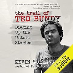 The Trail of Ted Bundy: Digging Up the Untold Stories Audiolibro Por Kevin Sullivan arte de portada