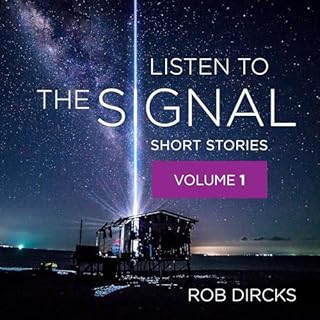 Listen to the Signal: Short Stories, Volume 1 Audiolibro Por Rob Dircks arte de portada