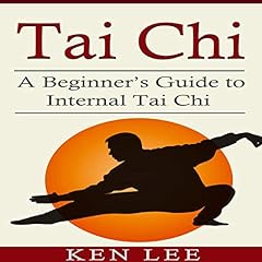 Tai Chi: A Beginner&rsquo;s Guide to Internal Tai Chi Audiolibro Por Ken Lee arte de portada