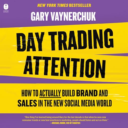 Day Trading Attention: How to Actually Build Brand and Sales in the New Social Media World