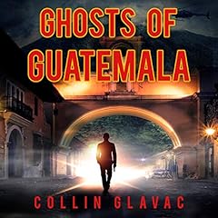 Ghosts of Guatemala Audiolibro Por Collin Glavac arte de portada