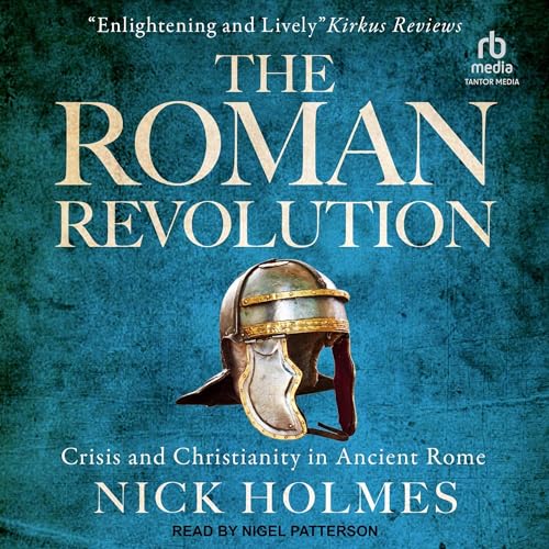 The Roman Revolution: Crisis and Christianity in Ancient Rome Audiolibro Por Nick Holmes arte de portada