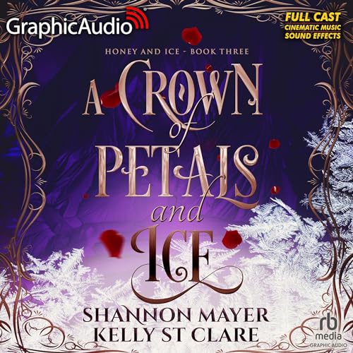 A Crown of Petals and Ice (Dramatized Adaptation) Audiobook By Kelly St. Clare, Shannon Mayer cover art