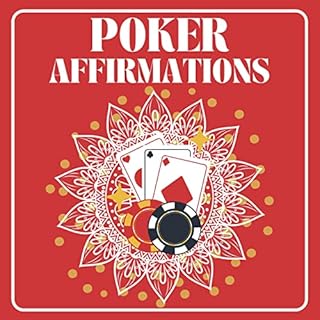 Poker Affirmations: Master Math, Avoid Tilt, Spot Tells, Prevent Mistakes and Access Your Hidden Genius, Tournament, Online a