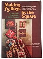 Making Seventy Five Rugs by the Square: Rugs to Work in Latchet Hook, Rya, Punch, and Gros Point