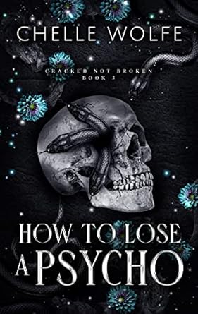 HOW TO LOSE A PSYCHO: A Dark Romance (Cracked Not Broken Book 3)