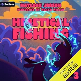 Heretical Fishing 3: A Cozy Guide to Annoying the Cults, Outsmarting the Fish, and Alienating Oneself Audiobook By Haylock Jo