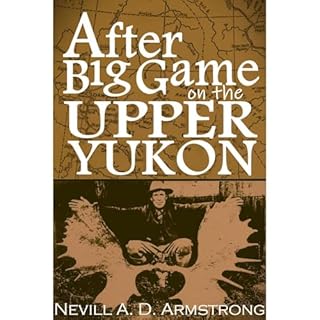 After Big Game on the Upper Yukon Audiolibro Por Major Nevill A. D. Armstrong arte de portada