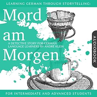 Mord am Morgen. Learning German Through Storytelling - A Detective Story For German Learners Audiolibro Por Andr&eacute; Klei