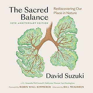 The Sacred Balance (25th Anniversary Edition) Audiobook By David Suzuki, Robin Wall Kimmerer - foreword, Bill McKibben - afte