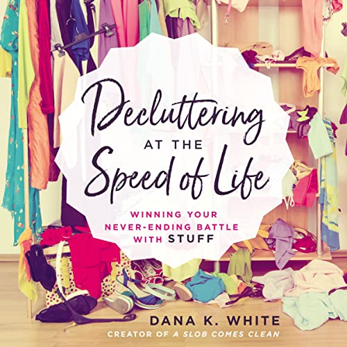 Decluttering at the Speed of Life Audiolibro Por Dana K. White arte de portada