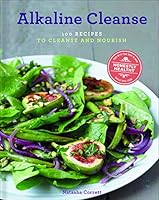 Alkaline Cleanse: 100 Recipes to Cleanse and Nourish