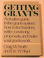 Getting Grants: A Creative Guide to the Grants System: How to Find Funders, Write Convincing Proposals, and Make Your Grants Work 0060908343 Book Cover