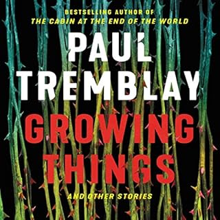 Growing Things and Other Stories Audiolibro Por Paul Tremblay arte de portada