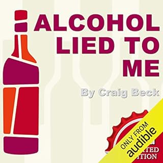 Alcohol Lied to Me - New Edition Audiobook By Craig Beck cover art