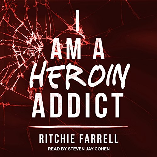 I Am a Heroin Addict Audiobook By Ritchie Farrell cover art