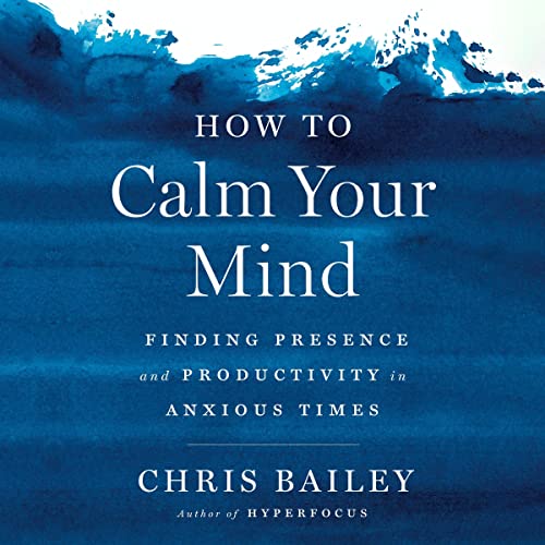 How to Calm Your Mind Audiolibro Por Chris Bailey arte de portada