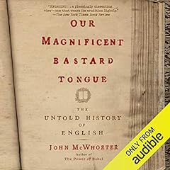 Our Magnificent Bastard Tongue Audiolibro Por John McWhorter arte de portada