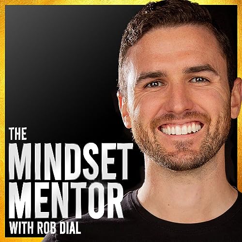 The Mindset Mentor Podcast By Rob Dial cover art