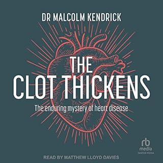 The Clot Thickens Audiolibro Por Dr Malcolm Kendrick arte de portada