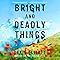 Bright and Deadly Things