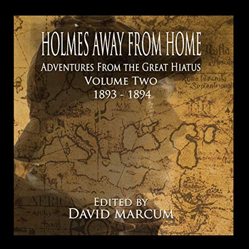 Holmes Away from Home: Adventures from the Great Hiatus Volume II: 1893-1894 Audiobook By David Marcum, Derrick Belanger, Mar
