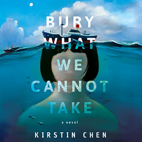 Bury What We Cannot Take Audiobook By Kirstin Chen cover art