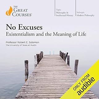 No Excuses: Existentialism and the Meaning of Life Audiolibro Por Robert C. Solomon, The Great Courses arte de portada