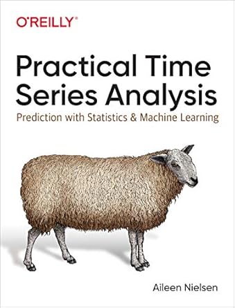 Practical Time Series Analysis: Prediction with Statistics and Machine Learning