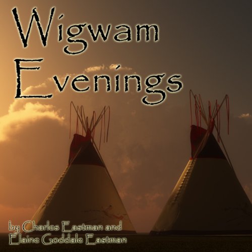 Wigwam Evenings Audiolibro Por Charles Eastman, Elaine Goddale Eastman arte de portada