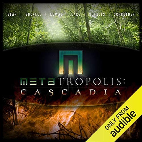 METAtropolis: Cascadia Audiolibro Por Jay Lake, Mary Robinette Kowal, Elizabeth Bear, Ken Scholes, Karl Schroeder, Tobias Buc