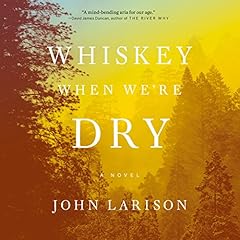 Whiskey When We're Dry Audiolibro Por John Larison arte de portada