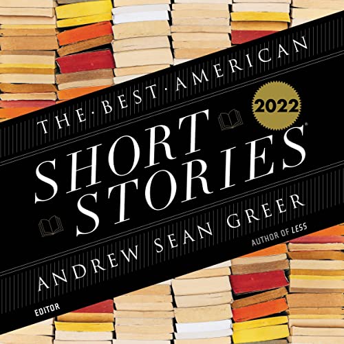 The Best American Short Stories 2022 Audiobook By Andrew Sean Greer - editor, Heidi Pitlor - series editor cover art