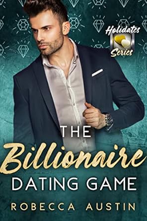 The Billionaire Dating Game: A fake relationship billionaire romance: The Holidates Series, Book 9 (English Edition)