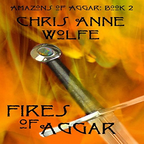 Fires of Aggar Audiobook By Chris Anne Wolfe cover art