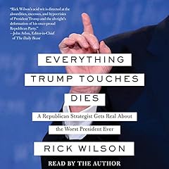 Everything Trump Touches Dies Audiolibro Por Rick Wilson arte de portada