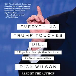 Everything Trump Touches Dies Audiolibro Por Rick Wilson arte de portada