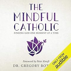 The Mindful Catholic: Finding God One Moment at a Time cover art