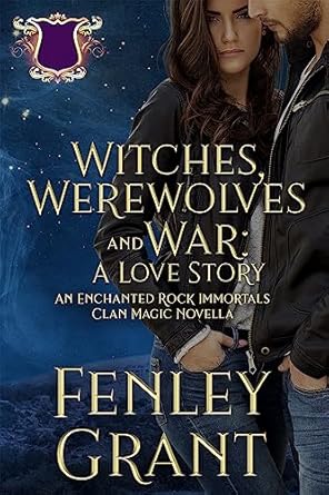 Witches, Werewolves, and War: A Love Story: An Enchanted Rock Immortals Novella (English Edition)