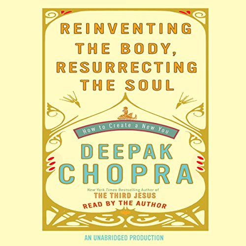 Reinventing the Body, Resurrecting the Soul Audiolibro Por Deepak Chopra arte de portada