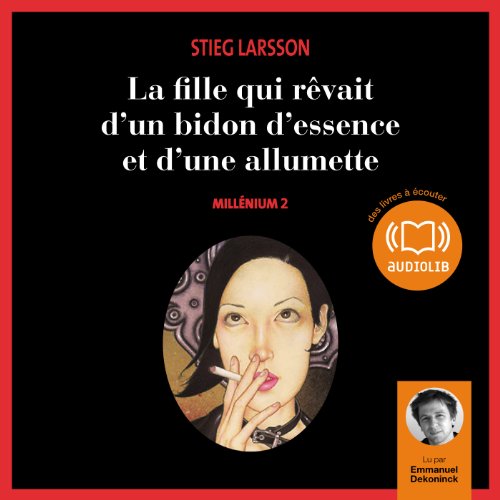 La fille qui r&ecirc;vait d'un bidon d'essence et d'une allumette Audiobook By Stieg Larsson cover art