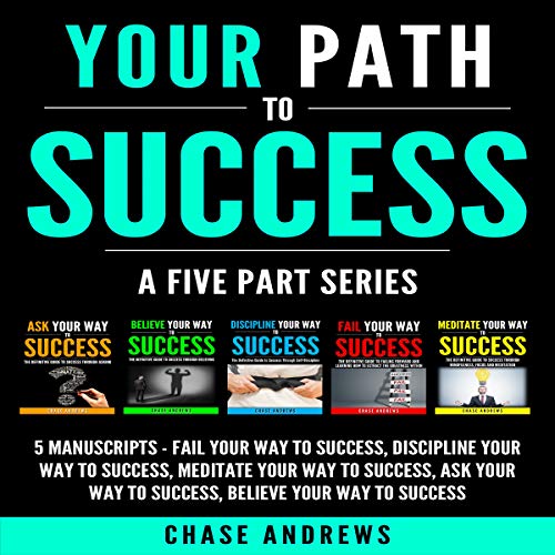 Your Path to Success: A Five Part Series, 5 Manuscripts Audiobook By Chase Andrews cover art