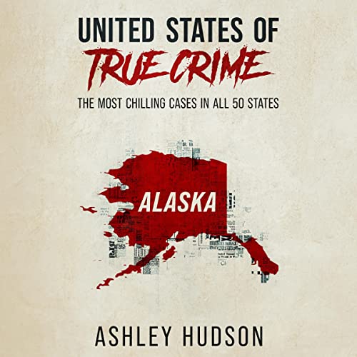 United States of True Crime: Alaska Audiolibro Por Ashley Hudson arte de portada